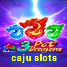 caju slots