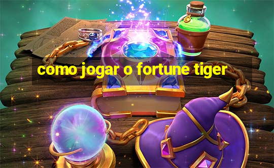 como jogar o fortune tiger