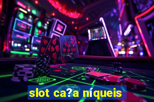 slot ca?a níqueis