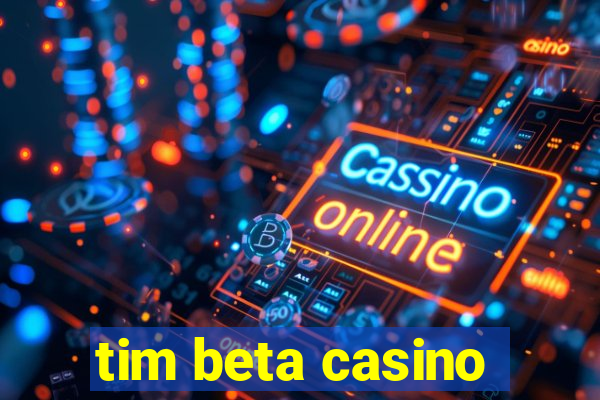 tim beta casino