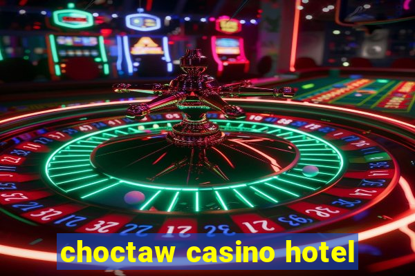 choctaw casino hotel