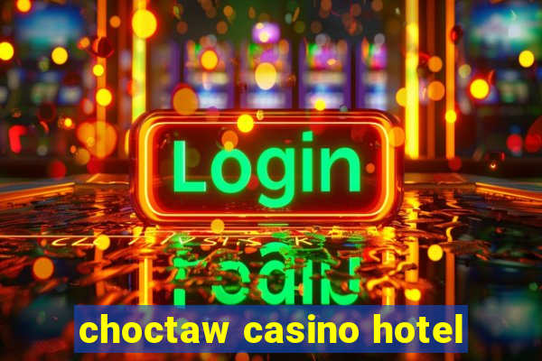 choctaw casino hotel