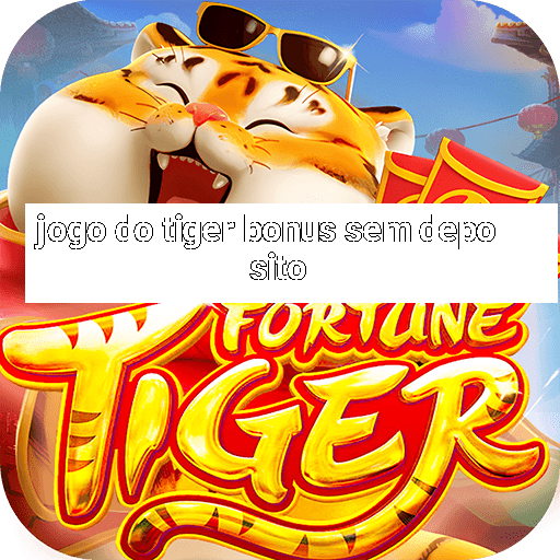 jogo do tiger bonus sem deposito