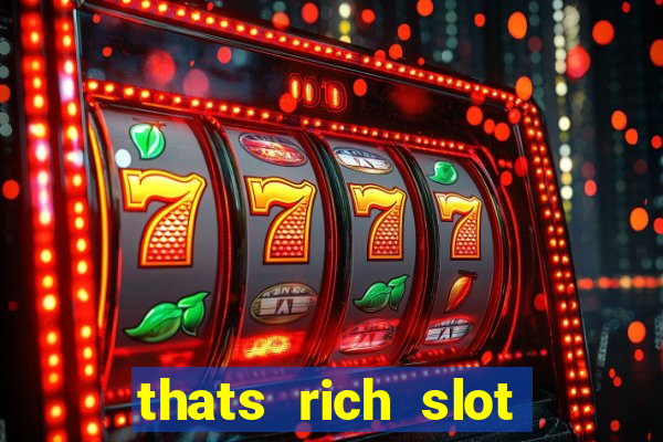 thats rich slot free play