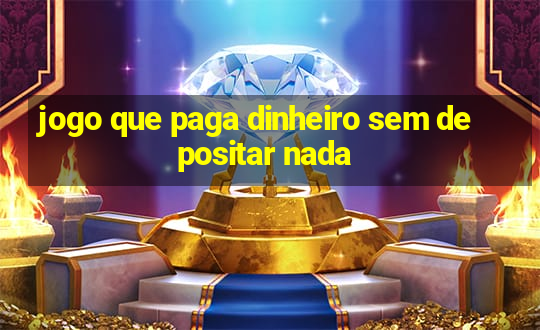 jogo que paga dinheiro sem depositar nada