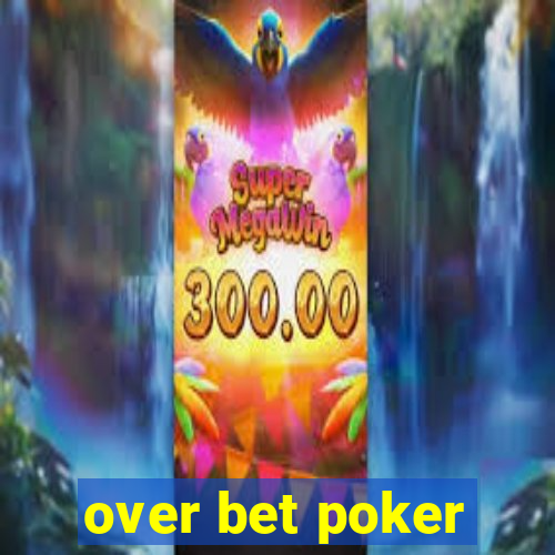 over bet poker