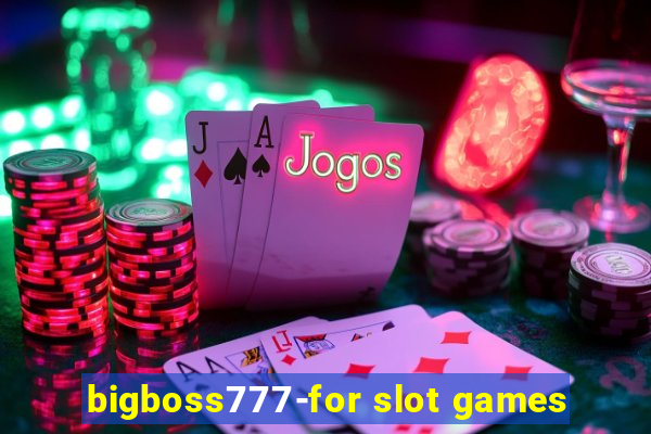 bigboss777-for slot games