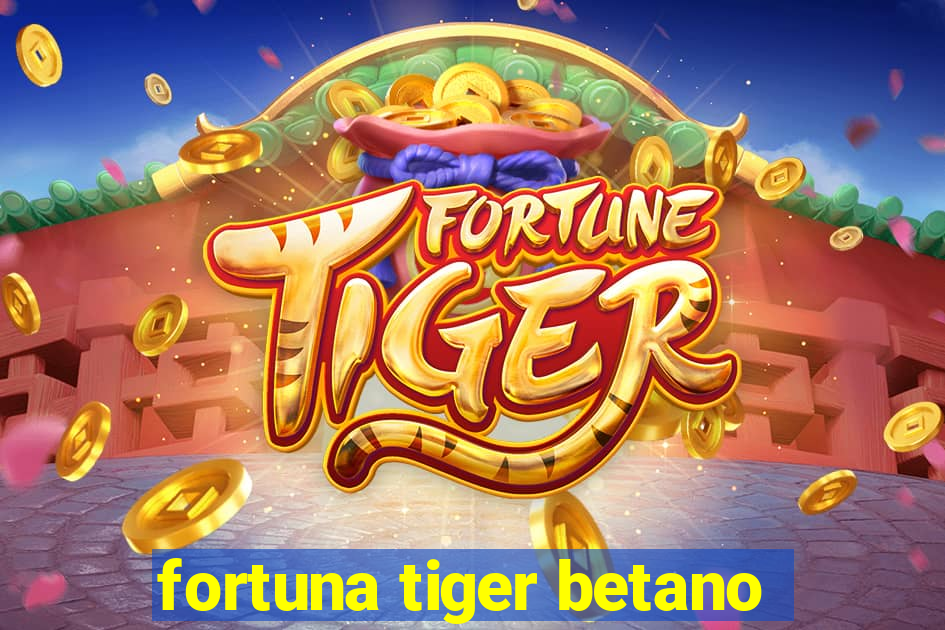 fortuna tiger betano