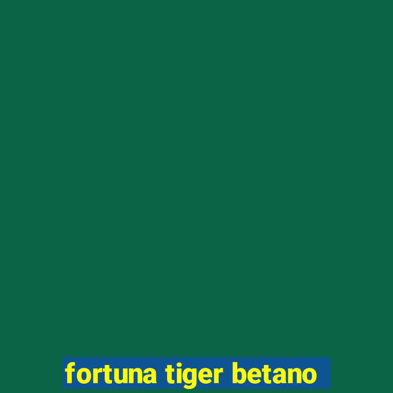 fortuna tiger betano