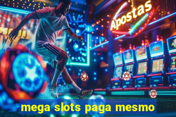 mega slots paga mesmo