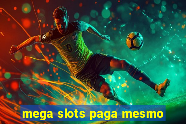 mega slots paga mesmo