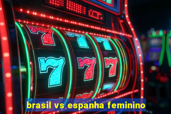 brasil vs espanha feminino