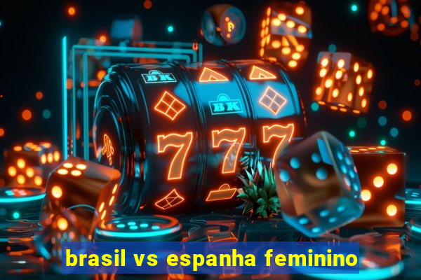 brasil vs espanha feminino