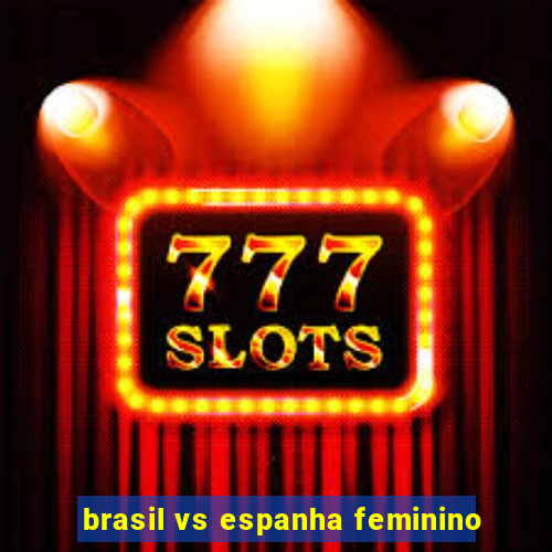 brasil vs espanha feminino