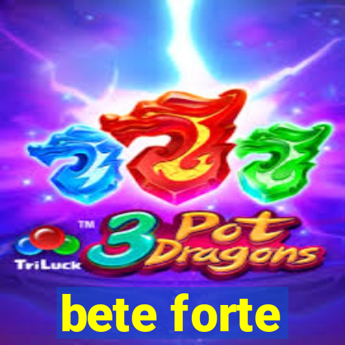 bete forte