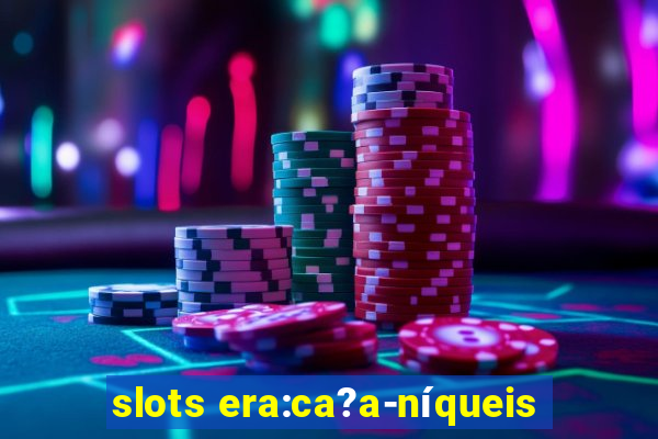 slots era:ca?a-níqueis