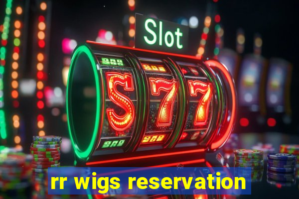 rr wigs reservation