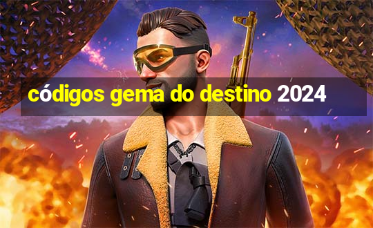 códigos gema do destino 2024