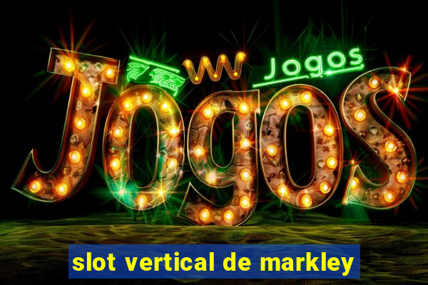 slot vertical de markley