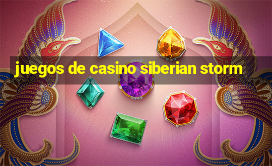 juegos de casino siberian storm