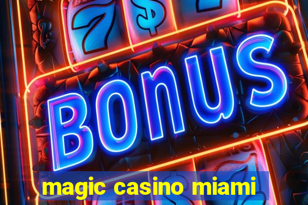 magic casino miami