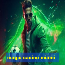 magic casino miami