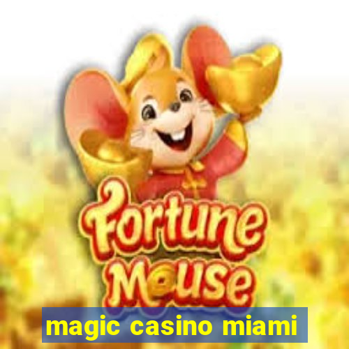 magic casino miami