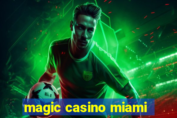 magic casino miami