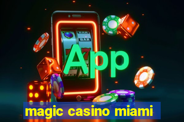 magic casino miami