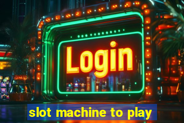 slot machine to play