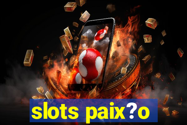 slots paix?o