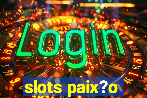 slots paix?o