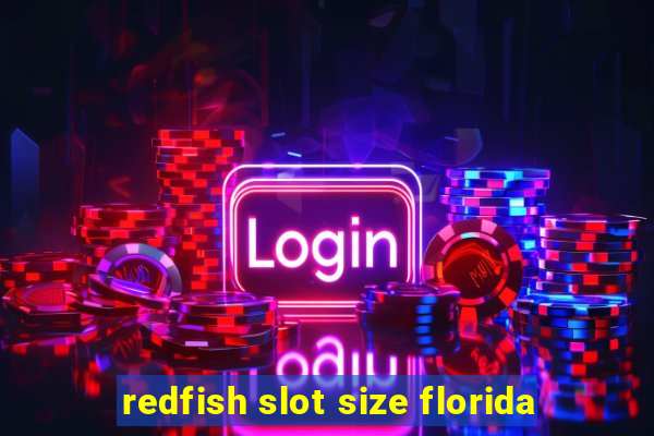 redfish slot size florida