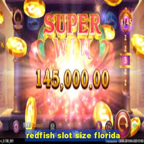 redfish slot size florida