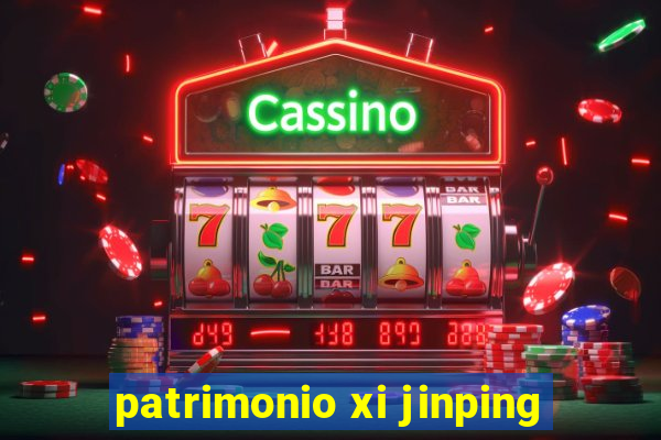 patrimonio xi jinping