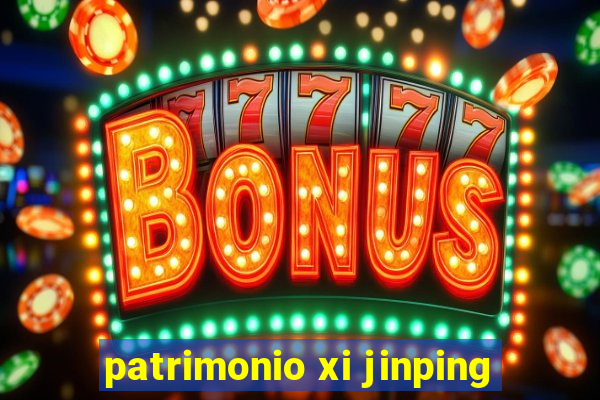 patrimonio xi jinping