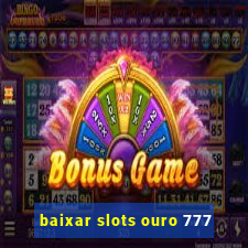 baixar slots ouro 777