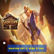 maxima bet c贸digo b么nus