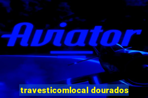 travesticomlocal dourados