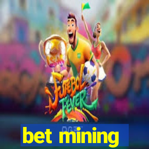 bet mining