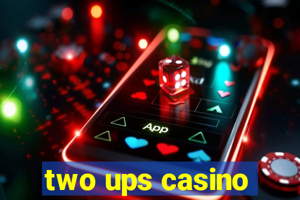 two ups casino