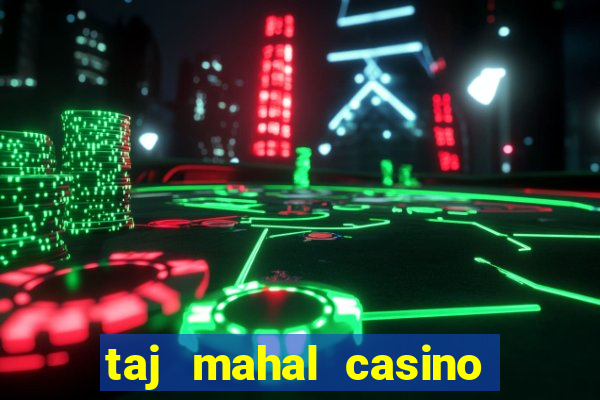 taj mahal casino atlantic city