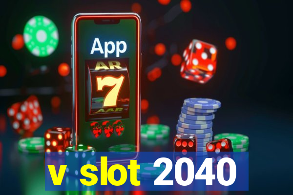 v slot 2040