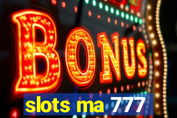 slots ma 777