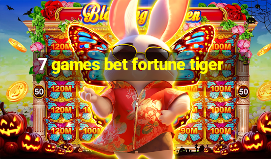 7 games bet fortune tiger