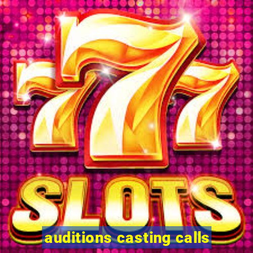 auditions casting calls