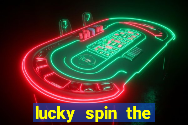 lucky spin the wheel - win fre