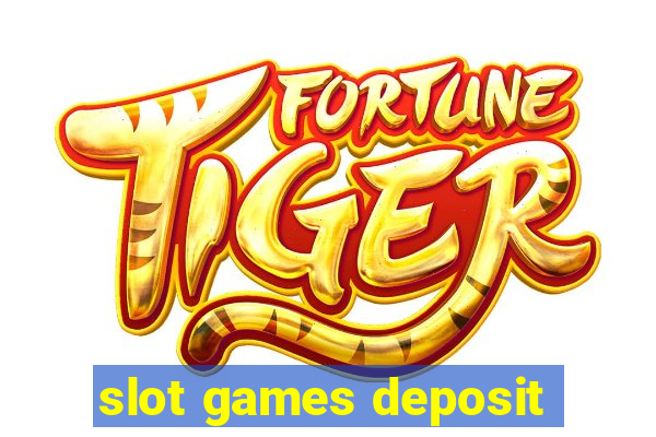 slot games deposit