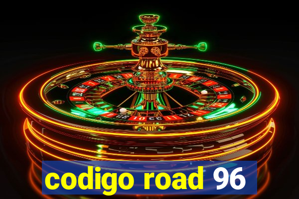 codigo road 96