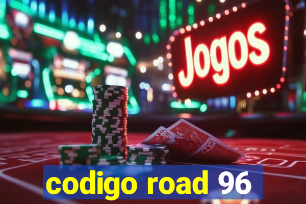 codigo road 96